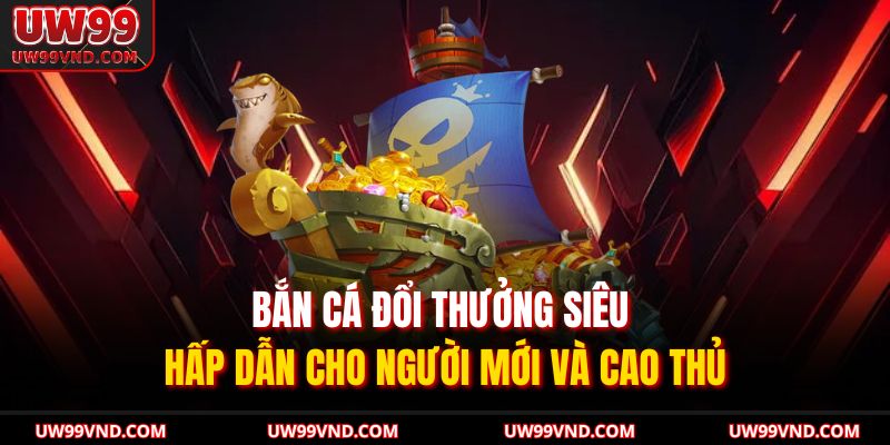 Bắn Cá Đổi Thưởng