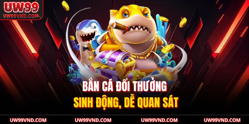 Bắn Cá Đổi Thưởng Siêu Hấp Dẫn Cho Người Mới Và Cao Thủ 2 Bắn cá đổi thưởng sinh động, dễ quan sát