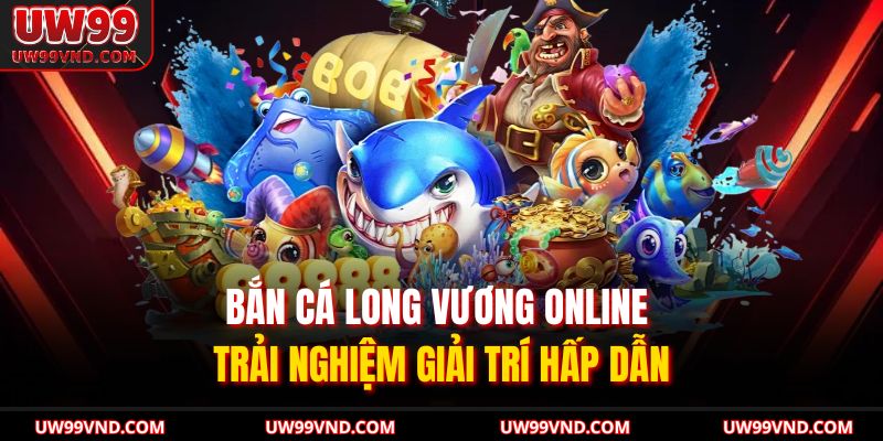 Bắn Cá Long Vương