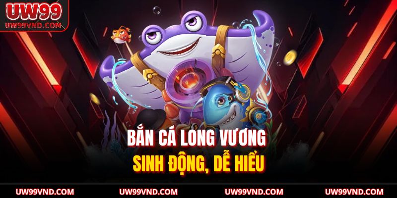 Bắn Cá Long Vương Online Trải Nghiệm Giải Trí Hấp Dẫn 2 Bắn cá long vương sinh động, dễ hiểu