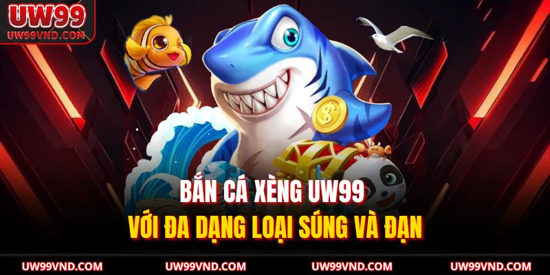 Bắn Cá Xèng UW99 Trực Tuyến Với Trải Nghiệm Sinh Động 2 Bắn cá xèng UW99 với đa dạng loại súng và đạn