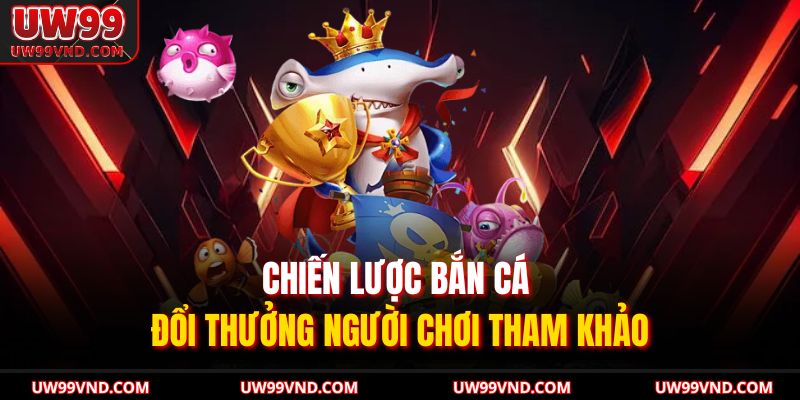 Bắn Cá Đổi Thưởng Siêu Hấp Dẫn Cho Người Mới Và Cao Thủ 4 Chiến lược bắn cá đổi thưởng người chơi tham khảo