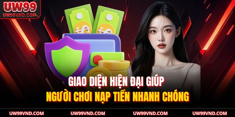Giao diện hiện đại giúp người chơi nạp tiền nhanh chóng