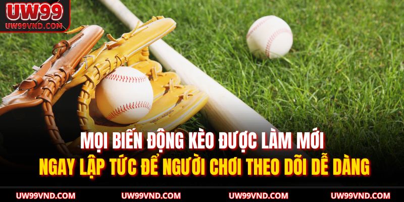 Mọi biến động kèo được làm mới ngay lập tức để người chơi theo dõi dễ dàng