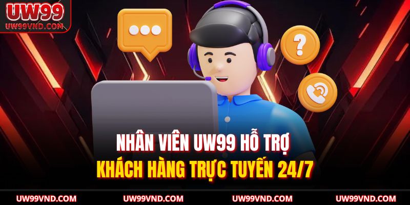 Nhân viên UW99 hỗ trợ khách hàng trực tuyến 24/7