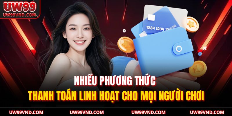 Nhiều phương thức thanh toán linh hoạt cho mọi người chơi