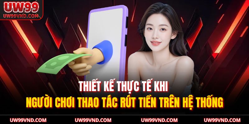 Thiết kế thực tế khi người chơi thao tác rút tiền trên hệ thống