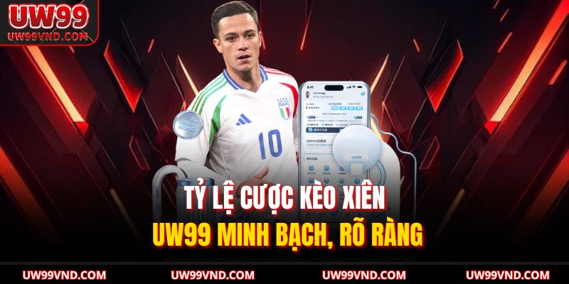 Tỷ lệ cược kèo xiên UW99 minh bạch, rõ ràng