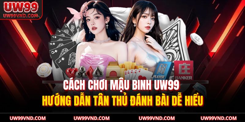 cách chơi Mậu Binh UW99