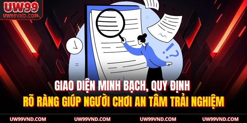 Giao diện minh bạch, quy định rõ ràng giúp người chơi an tâm trải nghiệm