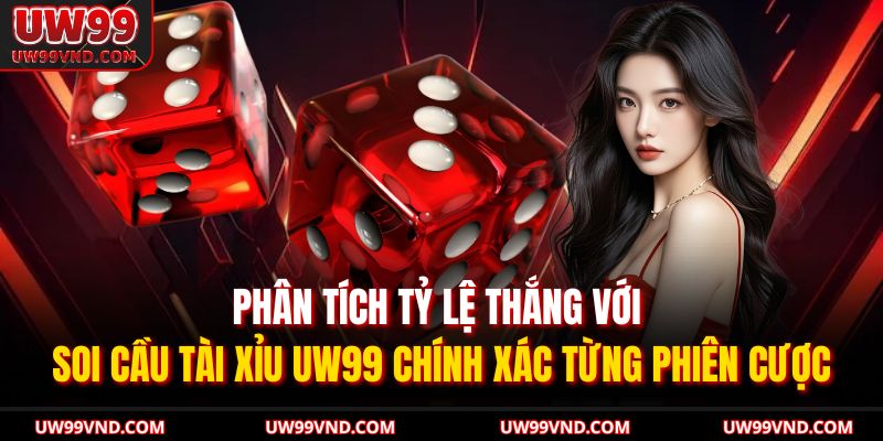 Phân tích tỷ lệ thắng với soi cầu tài xỉu UW99 chính xác từng phiên cược