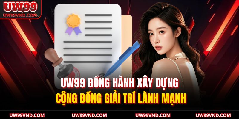 UW99 đồng hành xây dựng cộng đồng giải trí lành mạnh